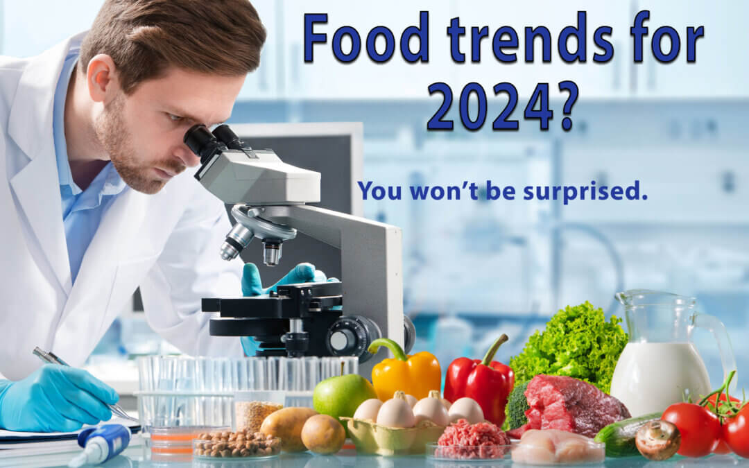 What is 2024″ The Year Of”, in the Food World? You May NOT be Surprised.